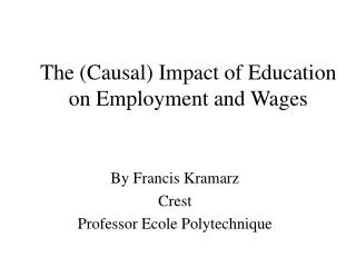 The (Causal) Impact of Education on Employment and Wages