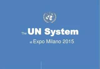 The UN System 	 a t Expo Milano 2015