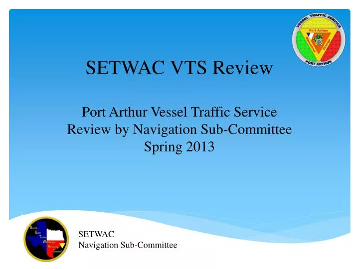 setwac vts review port arthur vessel traffic service review by navigation sub committee spring 2013