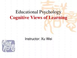 Educational Psychology Cognitive Views of Learning