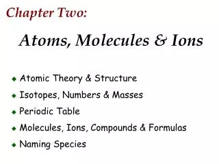 Chapter Two: Atoms, Molecules &amp; Ions