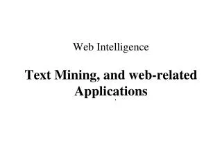 Web Intelligence Text Mining, and web-related Applications