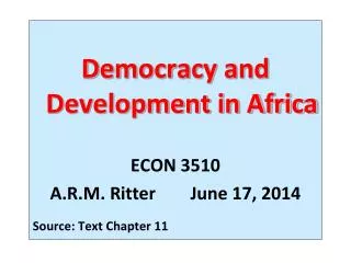 Democracy and Development in Africa ECON 3510 A.R.M. Ritter	June 17, 2014 Source: Text Chapter 11