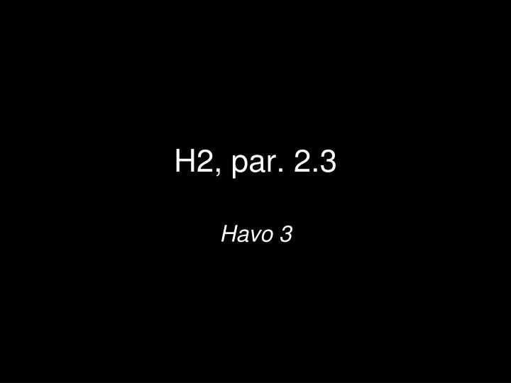 h2 par 2 3