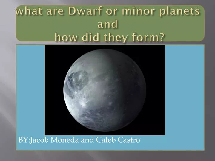 what are dwarf or minor planets and how did they form