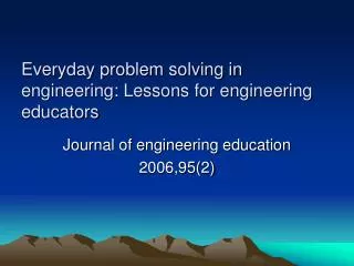 Everyday problem solving in engineering: Lessons for engineering educators
