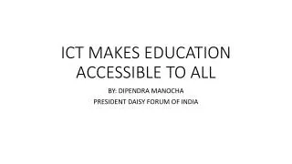 ICT MAKES EDUCATION ACCESSIBLE TO ALL