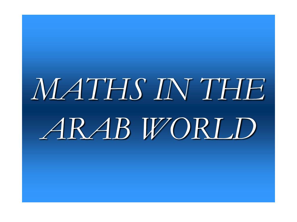 PPT - The Pivotal Role of Mathematics in the Arab World: From Ancient ...