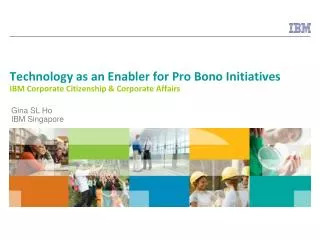 Technology as an Enabler for Pro Bono Initiatives IBM Corporate Citizenship &amp; Corporate Affairs