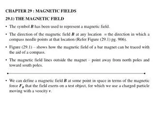 CHAPTER 29 : MAGNETIC FIELDS 29.1) THE MAGNETIC FIELD
