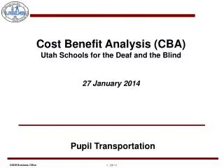 Cost Benefit Analysis (CBA) Utah Schools for the Deaf and the Blind 27 January 2014