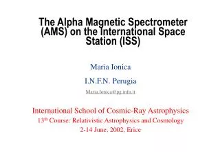 The Alpha Magnetic Spectrometer (AMS) on the International Space Station (ISS)