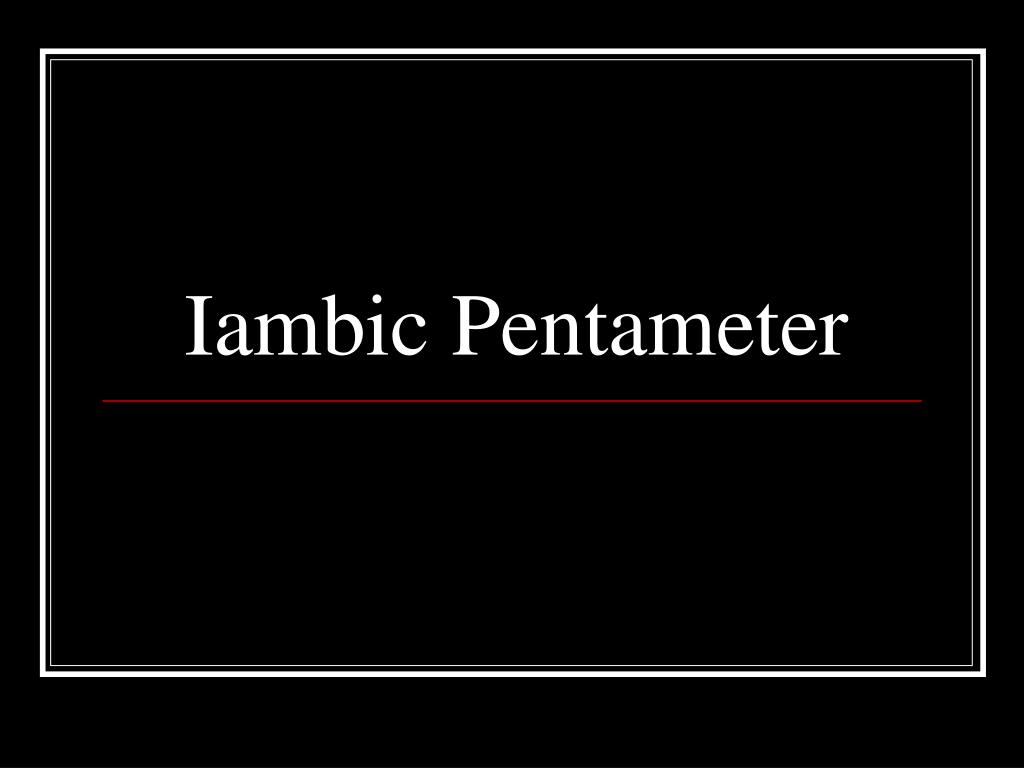 PPT - Iambic Pentameter PowerPoint Presentation, free download - ID:6398486