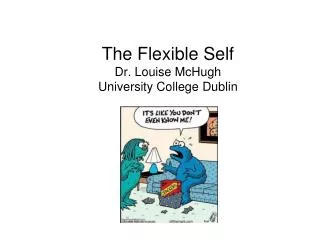 The Flexible Self Dr. Louise McHugh University College Dublin