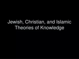 Jewish, Christian, and Islamic Theories of Knowledge