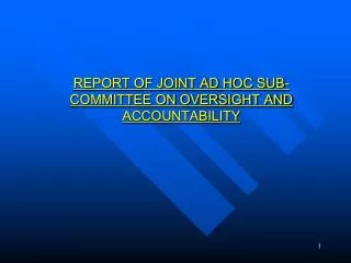 REPORT OF JOINT AD HOC SUB-COMMITTEE ON OVERSIGHT AND ACCOUNTABILITY