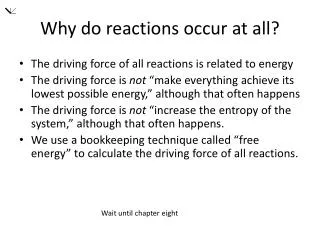 Why do reactions occur at all?
