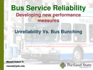 Bus Service Reliability Developing new performance measures Unreliability Vs. Bus Bunching