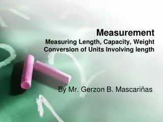 Measurement Measuring Length, Capacity, Weight Conversion of Units Involving length