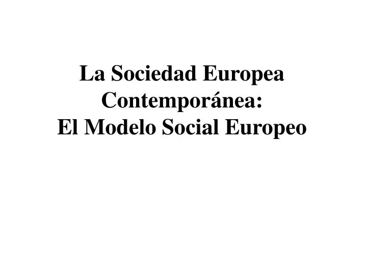 la sociedad europea contempor nea el modelo social europeo