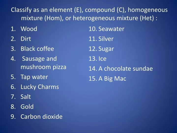 classify as an element e compound c homogeneous mixture hom or heterogeneous mixture het