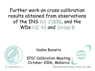 Vadim Burwitz EPIC Calibration Meeting October 2006, Mallorca