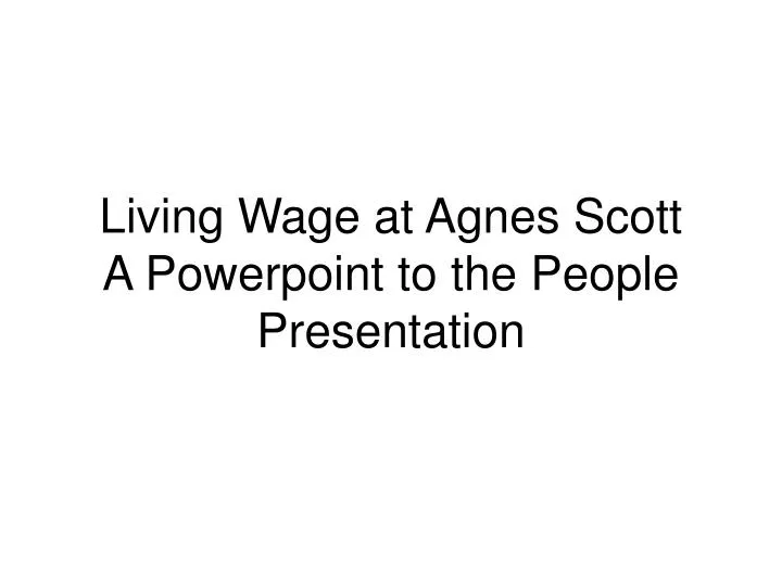 living wage at agnes scott a powerpoint to the people presentation