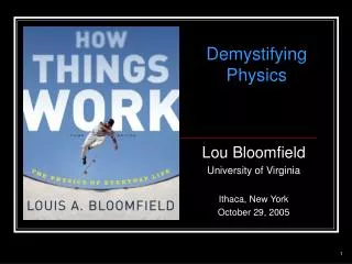 Lou Bloomfield University of Virginia Ithaca, New York October 29, 2005