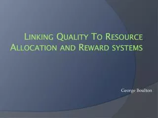 Linking Quality To Resource Allocation and Reward systems