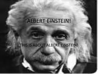 ALBERT EINSTEIN!