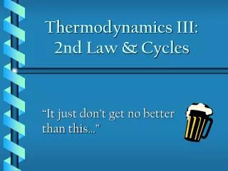 Thermodynamics III: 2nd Law &amp; Cycles