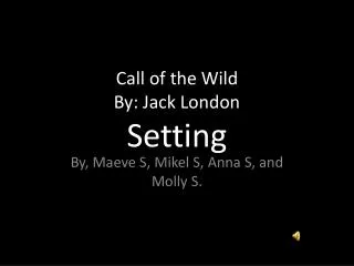 Call of the Wild By: Jack London Setting