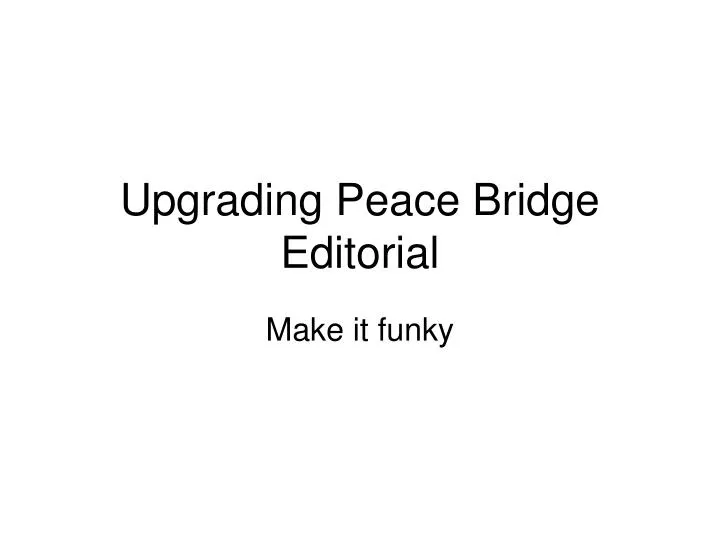 upgrading peace bridge editorial