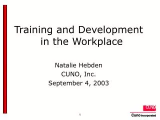 Training and Development in the Workplace Natalie Hebden CUNO, Inc. September 4, 2003