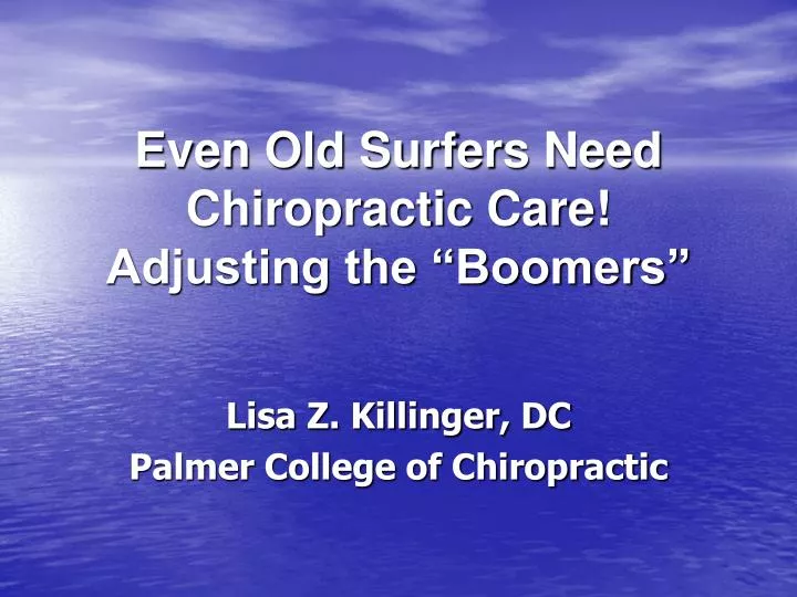 even old surfers need chiropractic care adjusting the boomers