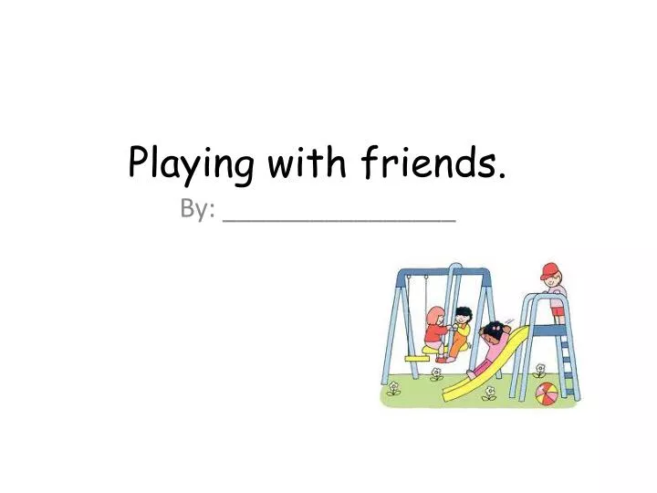 playing with friends