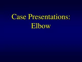 Case Presentations: Elbow