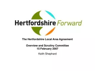 The Hertfordshire Local Area Agreement Overview and Scrutiny Committee 15 February 2007