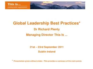 Global Leadership Best Practices* Dr Richard Plenty Managing Director This Is ...