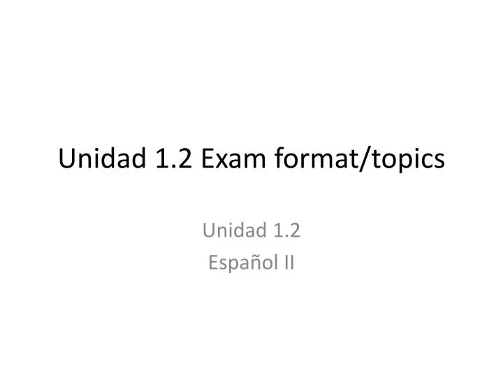 unidad 1 2 exam format topics