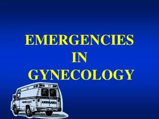 EMERGENCIES IN GYNECOLOGY