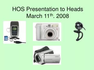HOS Presentation to Heads March 11 th . 2008