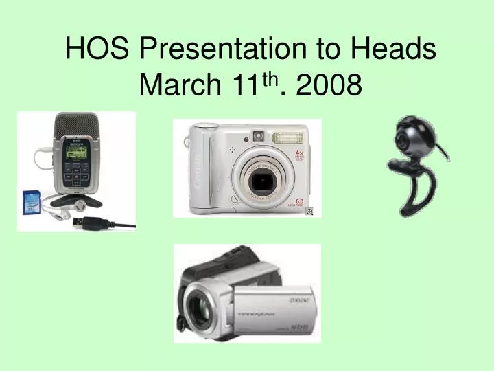 hos presentation to heads march 11 th 2008