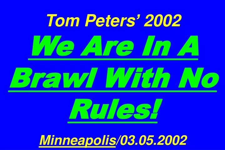 tom peters 2002 we are in a brawl with no rules minneapolis 03 05 2002