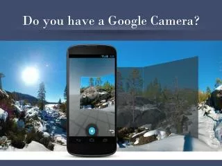 Do you have a Google Camera?