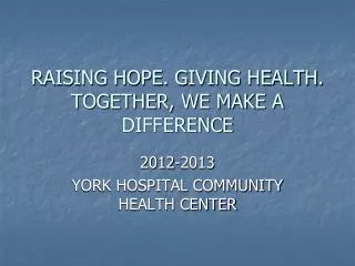 RAISING HOPE. GIVING HEALTH. TOGETHER, WE MAKE A DIFFERENCE