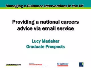 Providing a national careers advice via email service Lucy Madahar Graduate Prospects