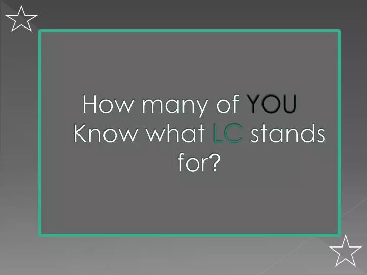 how many of you know what lc stands for