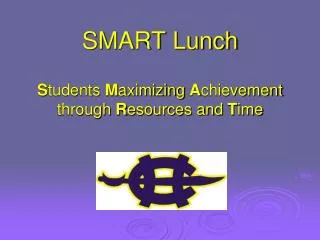 SMART Lunch S tudents M aximizing A chievement through R esources and T ime