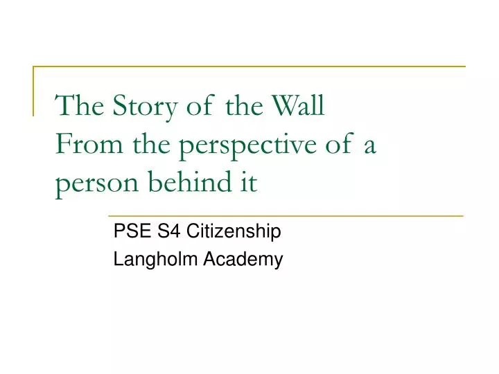 the story of the wall from the perspective of a person behind it